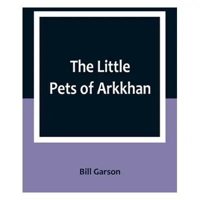 "The Little Pets of Arkkhan" - "" ("Garson Bill")