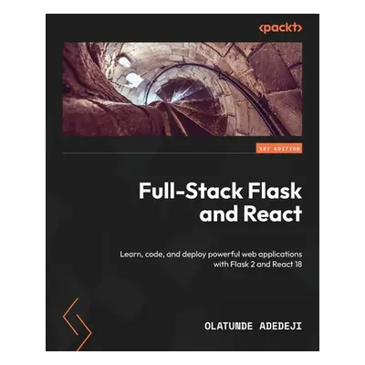 "Full-Stack Flask and React: Learn, code, and deploy powerful web applications with Flask 2 and 