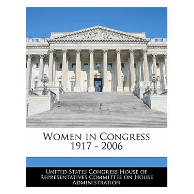 "Women in Congress 1917 - 2006" - "" ("United States Congress House of Represen")