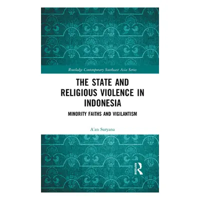 "The State and Religious Violence in Indonesia: Minority Faiths and Vigilantism" - "" ("Suryana 