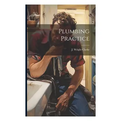 "Plumbing Practice" - "" ("Clarke J. Wright")