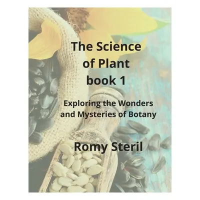 "The Science of Plants The BIBLE BOOK 1: Exploring the Wonders and Mysteries of Botany" - "" ("S