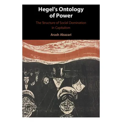 "Hegel's Ontology of Power: The Structure of Social Domination in Capitalism" - "" ("Abazari Ara