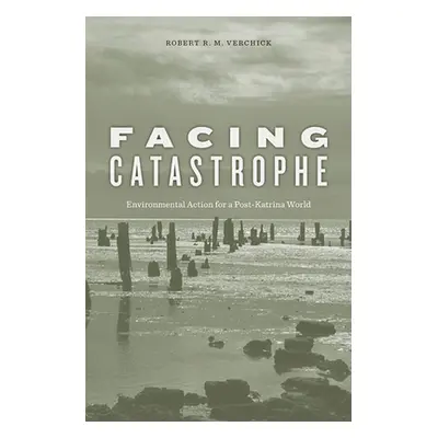 "Facing Catastrophe: Environmental Action for a Post-Katrina World" - "" ("Verchick Robert R. M.