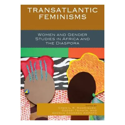 "Transatlantic Feminisms: Women and Gender Studies in Africa and the Diaspora" - "" ("Rodriguez 