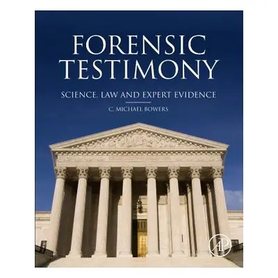 "Forensic Testimony: Science, Law and Expert Evidence" - "" ("Bowers C. Michael")