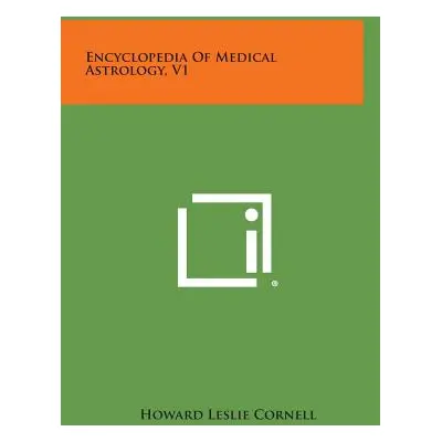 "Encyclopedia of Medical Astrology, V1" - "" ("Cornell Howard Leslie")