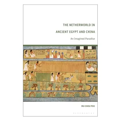 "The Netherworld in Ancient Egypt and China: An Imagined Paradise" - "" ("Poo Mu-Chou")