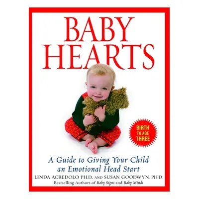 "Baby Hearts: A Guide to Giving Your Child an Emotional Head Start" - "" ("Goodwyn Susan")