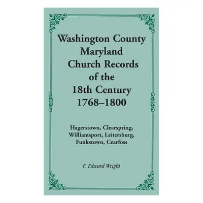 "Washington County [Maryland] Church Records of the 18th Century, 1768-1800" - "" ("Wright F. Ed