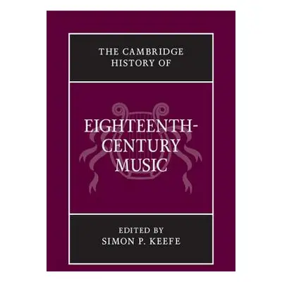 "The Cambridge History of Eighteenth-Century Music" - "" ("Keefe Simon P.")