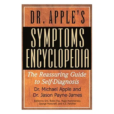 "Dr. Apple's Symptoms Encyclopedia: The Reassuring Guide to Self-Diagnosis" - "" ("Apple Michael