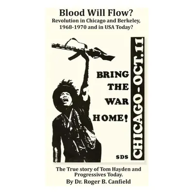 "Blood Will Flow? Revolution in Chicago and Berkeley and the USA Today?: The True Story of Tom H