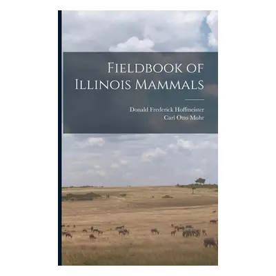 "Fieldbook of Illinois Mammals" - "" ("Mohr Carl Otto")