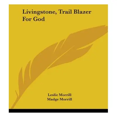 "Livingstone, Trail Blazer For God" - "" ("Morrill Leslie")