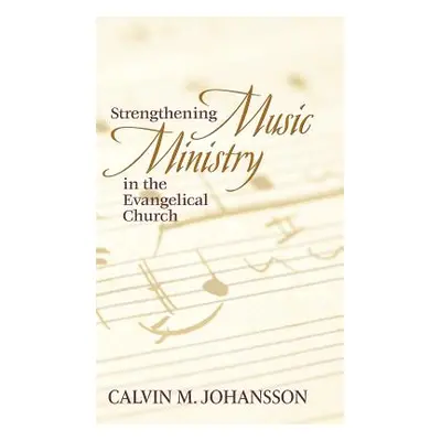 "Strengthening Music Ministry in the Evangelical Church" - "" ("Johansson Calvin M.")