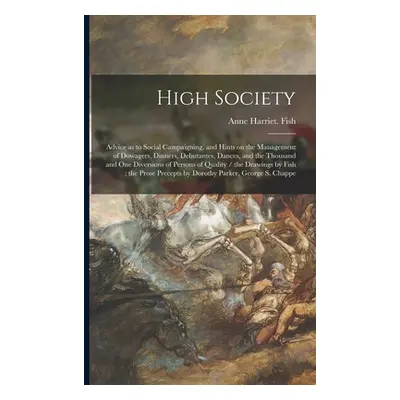 "High Society: Advice as to Social Campaigning, and Hints on the Management of Dowagers, Dinners