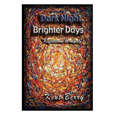 "Dark Night and Brighter Days" - "" ("Berry Kent E.")