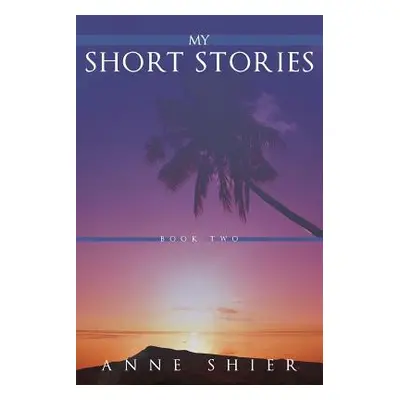 "My Short Stories: Book Two" - "" ("Shier Anne")