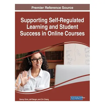 "Supporting Self-Regulated Learning and Student Success in Online Courses" - "" ("Glick Danny")