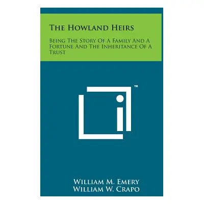 "The Howland Heirs: Being the Story of a Family and a Fortune and the Inheritance of a Trust" - 