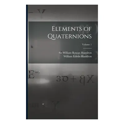 "Elements of Quaternions; Volume 1" - "" ("Hamilton William Rowan")