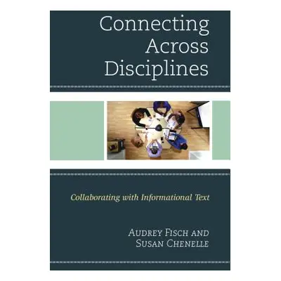 "Connecting Across Disciplines: Collaborating with Informational Text" - "" ("Chenelle Susan")