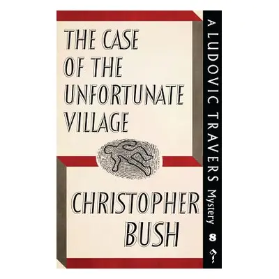 "The Case of the Unfortunate Village: A Ludovic Travers Mystery" - "" ("Bush Christopher")