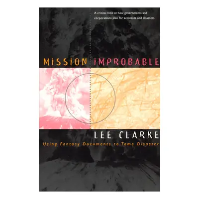 "Mission Improbable: Using Fantasy Documents to Tame Disaster" - "" ("Clarke Lee")