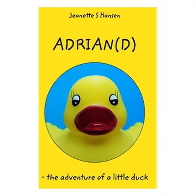 "Adrian(d): - the adventure of a little duck" - "" ("Hansen Jeanette S.")