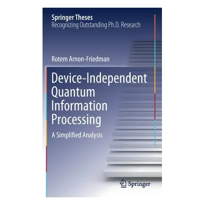 "Device-Independent Quantum Information Processing: A Simplified Analysis" - "" ("Arnon-Friedman