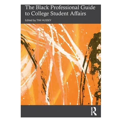 "The Black Professional Guide to College Student Affairs" - "" ("Hussey Tim")