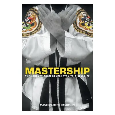 "Mastership: The Journey From Bankruptcy to a New Life" - "" ("Davidson Master Lorne")