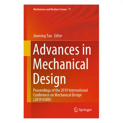 "Advances in Mechanical Design: Proceedings of the 2019 International Conference on Mechanical D