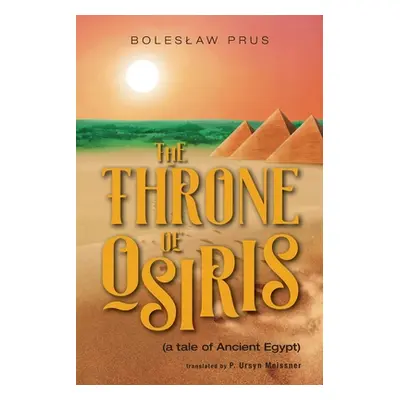 "The Throne of Osiris: (a tale of Ancient Egypt)" - "" ("Prus Boleslaw")