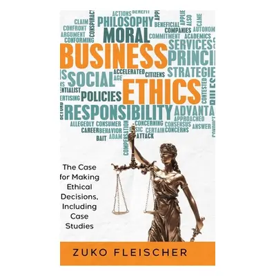 "Business Ethics: The Case for Making Ethical Decisions, Including Case Studies" - "" ("Fleische