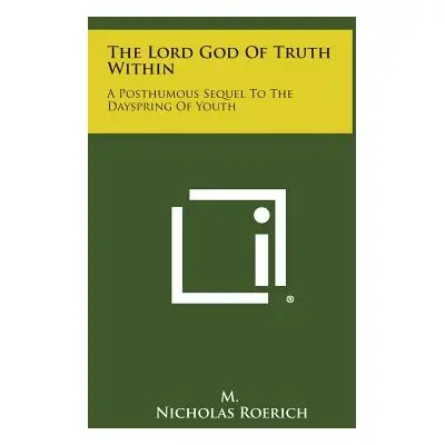 "The Lord God of Truth Within: A Posthumous Sequel to the Dayspring of Youth" - "" ("M.")