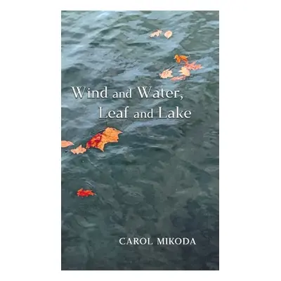 "Wind and Water, Leaf and Lake" - "" ("Mikoda Carol")