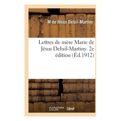 "Lettres de Mre Marie de Jsus Deluil-Martiny" - "" ("Deluil-Martiny Marie de Jsus")