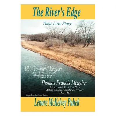 "The River's Edge: Libby Townsend Meagher and Thomas Francis Meagher Their Love Story" - "" ("Pu