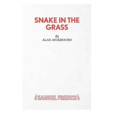 "Snake in the Grass" - "" ("Ayckbourn Alan")