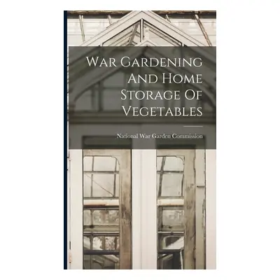 "War Gardening And Home Storage Of Vegetables" - "" ("National War Garden Commission")