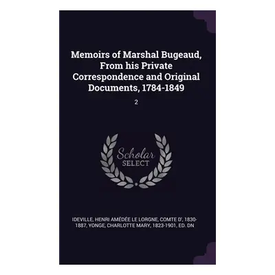 "Memoirs of Marshal Bugeaud, From his Private Correspondence and Original Documents, 1784-1849: 