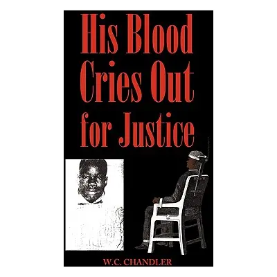 "His Blood Cries Out for Justice" - "" ("W. C. Chandler Chandler")