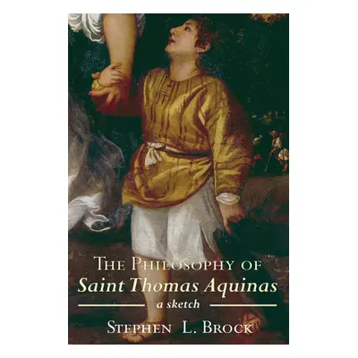 "The Philosophy of Saint Thomas Aquinas" - "" ("Brock Stephen L.")