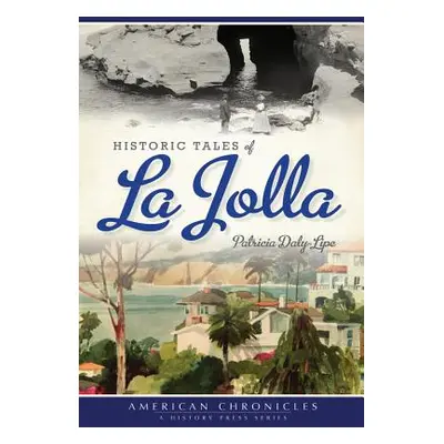 "Historic Tales of La Jolla" - "" ("Daly-Lipe Patricia")