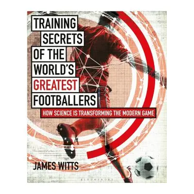 "Training Secrets of the World's Greatest Footballers: How Science Is Transforming the Modern Ga