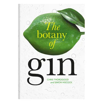 "The Botany of Gin" - "" ("Thorogood Chris")