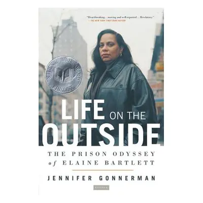 "Life on the Outside: The Prison Odyssey of Elaine Bartlett" - "" ("Gonnerman Jennifer")