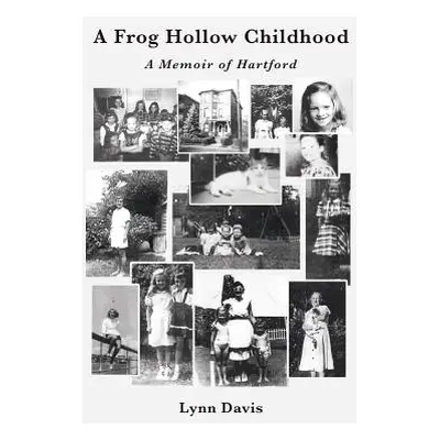 "A Frog Hollow Childhood: A Memoir of Hartford" - "" ("Davis Lynn")